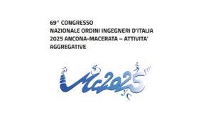 69° CONGRESSO NAZIONALE ORDINI INGEGNERI D’ITALIA 2025 ANCONA-MACERATA – ATTIVITA’ AGGREGATIVE