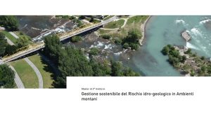Master di II livello in “Gestione sostenibile del Rischio idro-geologico in Ambienti montani”, 4^ edizione